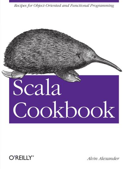 Scala Cookbook: Recipes for Object-Oriented and Functional Programming