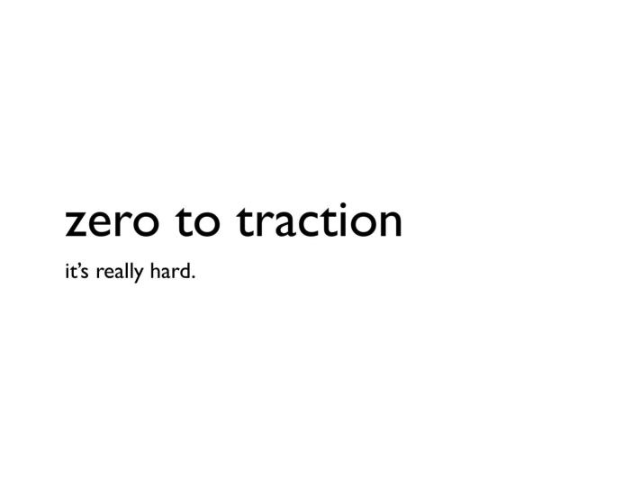 Zero To Traction
