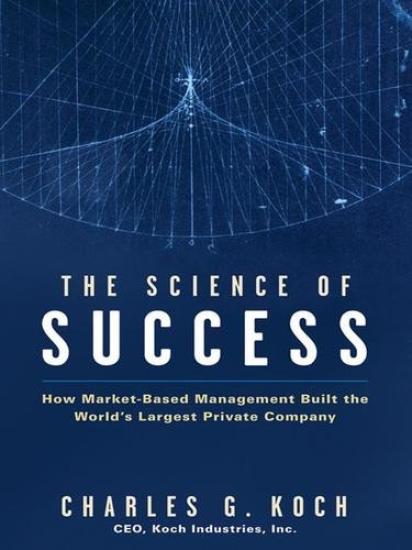 The Science of Success: How Market-Based Management Built the World's Largest Private Company