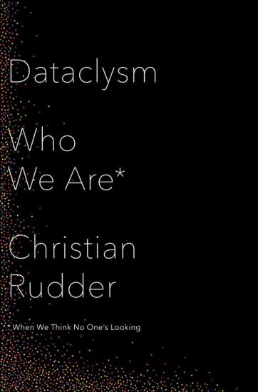Dataclysm: Love, Sex, Race, and Identity--What Our Online Lives Tell Us About Our Offline Selves