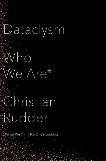 Dataclysm: Love, Sex, Race, and Identity--What Our Online Lives Tell Us About Our Offline Selves