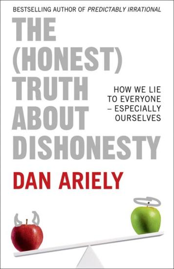 The (Honest) Truth About Dishonesty: How We Lie to Everyone – Especially Ourselves