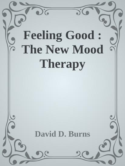 Feeling Good : The New Mood Therapy