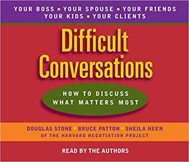 Difficult Conversations: How to Discuss What Matters Most