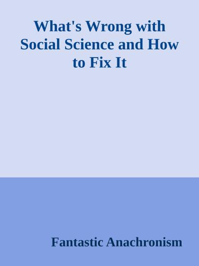 What's Wrong with Social Science and How to Fix It