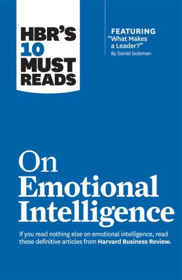 Hbr's 10 Must Reads on Emotional Intelligence: With Featured Article What Makes a Leader?