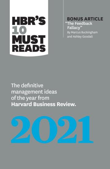 HBR's 10 Must Reads 2021: The Definitive Management Ideas of the Year From Harvard Business Review (With Bonus Article "The Feedback Fallacy" by Marcus Buckingham and Ashley Goodall)