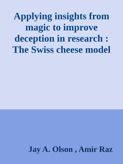 Applying insights from magic to improve deception in research :  The Swiss cheese model