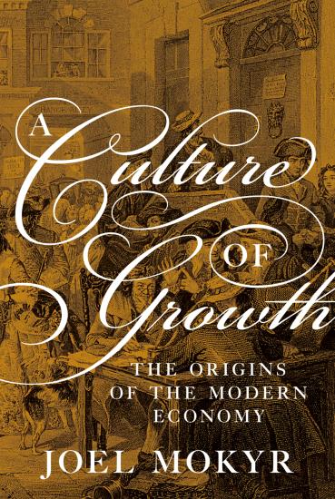 A Culture of Growth: The Origins of the Modern Economy