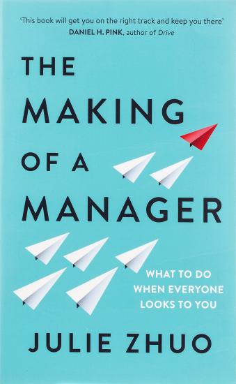 The Making of a Manager: How to Crush Your Job as the New Boss