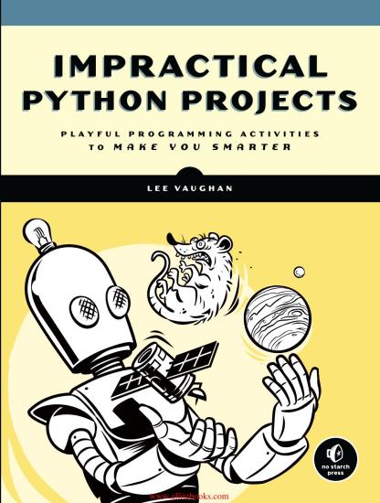 Impractical Python Projects: Playful Programming Activities to Make You Smarter