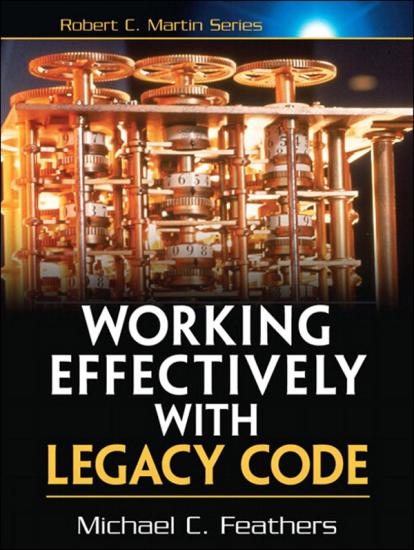 Working Effectively With Legacy Code