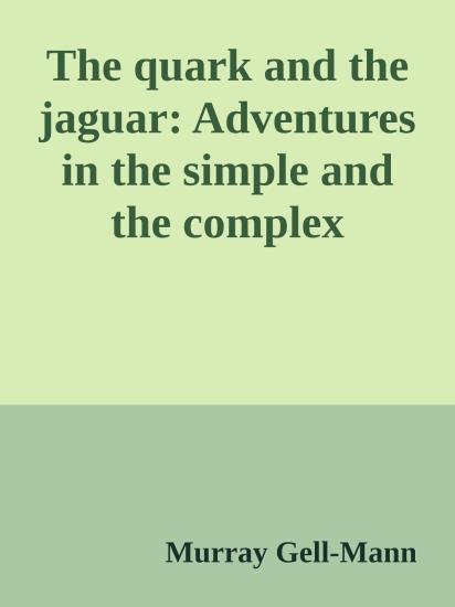 The quark and the jaguar: Adventures in the simple and the complex