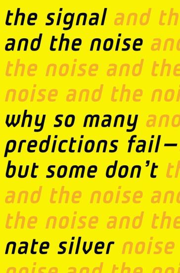 The Signal and the Noise: The Art and Science of Prediction