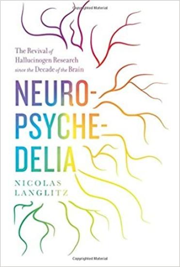 Neuropsychedelia: The Revival of Hallucinogen Research Since the Decade of the Brain