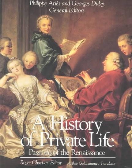 A History of Private Life: Passions of the Renaissance