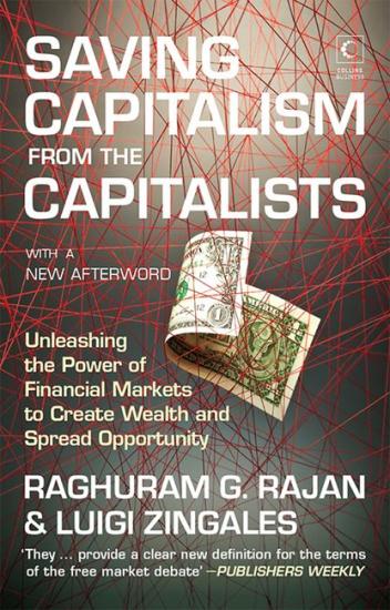 Saving Capitalism From the Capitalists: Unleashing the Power of Financial Markets to Create Wealth and Spread Opportunity