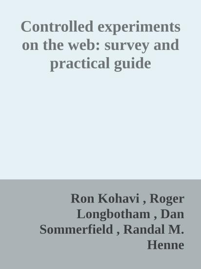 Controlled experiments on the web: survey and practical guide