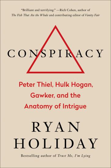 Conspiracy: Peter Thiel, Hulk Hogan, Gawker, and the Anatomy of Intrigue