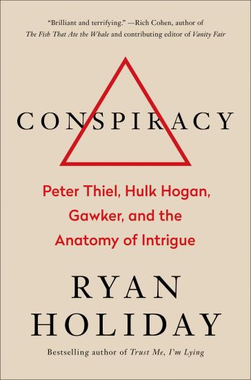 Conspiracy: Peter Thiel, Hulk Hogan, Gawker, and the Anatomy of Intrigue