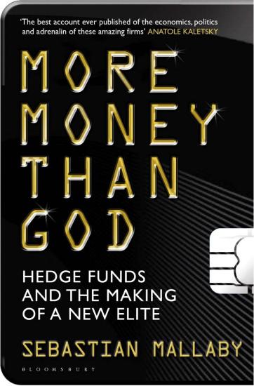 More Money Than God: Hedge Funds and the Making of the New Elite