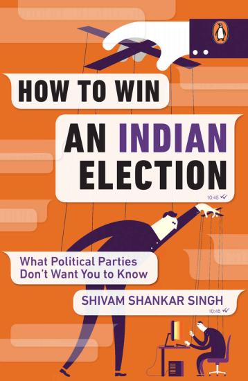 How to Win an Indian Election: What Political Parties Don’t Want You to Know