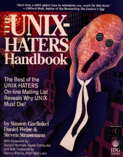 The UNIX Hater's Handbook: The Best of UNIX-Haters On-Line Mailing Reveals Why UNIX Must Die!