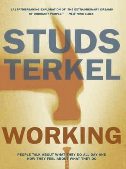 Working: People Talk About What They Do All Day and How They Feel About What They Do