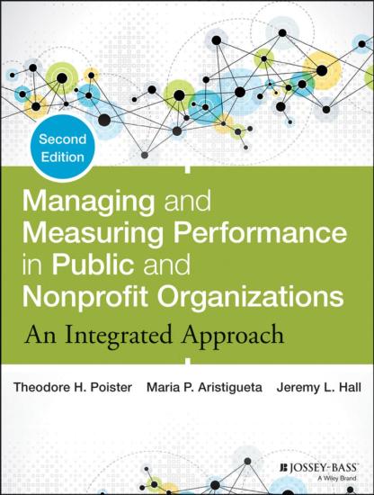 Managing and Measuring Performance in Public and Nonprofit Organizations: An Integrated Approach