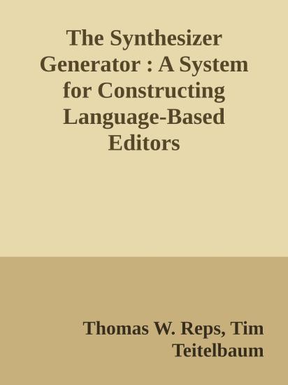 The Synthesizer Generator : A System for Constructing Language-Based Editors