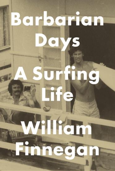 Barbarian Days: A Surfing Life