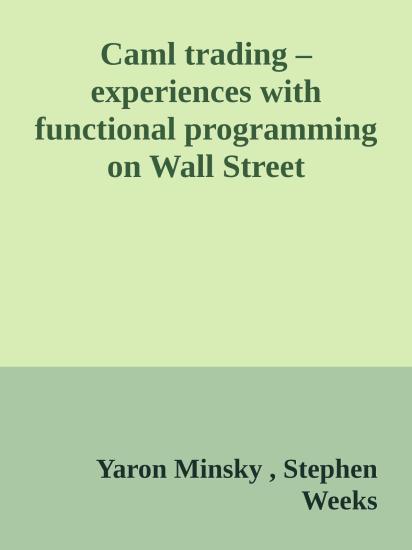 Caml trading – experiences with functional  programming on Wall Street