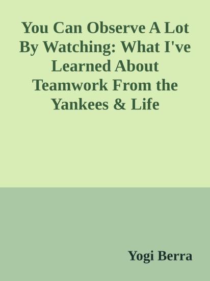 You Can Observe A Lot By Watching: What I've Learned About Teamwork From the Yankees & Life